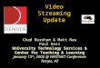 Video Streaming Update Chad Burnham & Matt Nau Paul Ross University Technology Services & Center for Teaching & Learning January 13 th, 2006 @ WESTNET