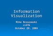 Information Visualization Mike Brzozowski cs376 October 28, 2004