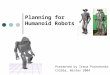 Planning for Humanoid Robots Presented by Irena Pashchenko CS326a, Winter 2004
