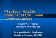 Wireless Mobile Communication: From Circuits to Packets Fouad A. Tobagi Stanford University European Wireless Conference Barcelona, February 26, 2004