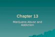 Chapter 13 Marijuana Abuse and Addiction. What do you think? T or F  The marijuana smoked in the US today is more potent than 20 years ago.  Marijuana