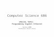 Computer Science 686 SPECIAL TOPIC: Programming Gigabit Ethernet Spring 2008 Professor Allan Cruse