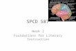 SPCD 587 Week 2 Foundations for Literacy Instruction