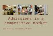 Admissions in a competitive market Lee Hennessy, University of Bath