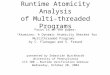 Runtime Atomicity Analysis of Multi-threaded Programs Focus is on the paper: “Atomizer: A Dynamic Atomicity Checker for Multithreaded Programs” by C. Flanagan