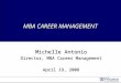 MBA CAREER MANAGEMENT Michelle Antonio Director, MBA Career Management April 19, 2008
