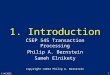 1. Introduction CSEP 545 Transaction Processing Philip A. Bernstein Sameh Elnikety Copyright ©2012 Philip A. Bernstein 1/4/2012 1