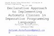 Declarative Approach to Implementing Automata Classes in Imperative Programming Languages Artyom Astafurov, SPbSUITMO Artyom.Astafurov@gmail.com Anatoly