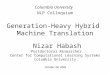 Generation-Heavy Hybrid Machine Translation Nizar Habash Postdoctoral Researcher Center for Computational Learning Systems Columbia University Columbia
