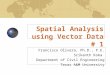 Spatial Analysis using Vector Data # 1 Francisco Olivera, Ph.D., P.E. Srikanth Koka Department of Civil Engineering Texas A&M University