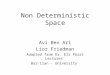 Non Deterministic Space Avi Ben Ari Lior Friedman Adapted from Dr. Eli Porat Lectures Bar-Ilan - University