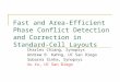 Fast and Area-Efficient Phase Conflict Detection and Correction in Standard-Cell Layouts Charles Chiang, Synopsys Andrew B. Kahng, UC San Diego Subarna