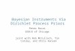 Bayesian Instruments Via Dirichlet Process Priors Peter Rossi GSB/U of Chicago joint with Rob McCulloch, Tim Conley, and Chris Hansen
