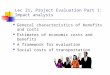 Lec 21, Project Evaluation Part 1: Impact analysis General characteristics of benefits and costs Estimates of economic costs and benefits A framework for
