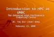 Introduction to HPC at UNBC The Enhanced High Performance Computing Center Dr. You Qin (Jean) Wang February 13, 2008