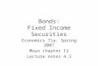 Bonds: Fixed Income Securities Economics 71a: Spring 2007 Mayo chapter 12 Lecture notes 4.3