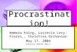 Procrastination! Ammera Kaing, Lucrecia Levy-Flores,, Christina Orchanian May 17, 2004 Holistic Health 382-3