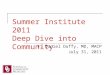 Summer Institute 2011 Deep Dive into Community F. Daniel Duffy, MD, MACP July 31, 2011