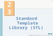 2006 Pearson Education, Inc. All rights reserved. 1 23 Standard Template Library (STL)