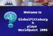 Welcome to GlobalPittsburgh plays WorldQuest 2006