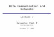 Data Communication and Networks Lecture 7 Networks: Part 2 Routing Algorithms October 27, 2005