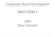 - 1 - Component Based Development R&D SDM 1 2009 Theo Schouten