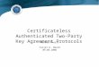 Certificateless Authenticated Two- Party Key Agreement Protocols Master Thesis Tarjei K. Mandt 09.06.2006