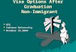 Visa Options After Graduation Non-Immigrant  OIS  Indiana University  October 19,2004