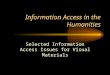 Information Access in the Humanities Selected Information Access Issues for Visual Materials