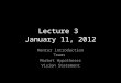 Lecture 3 January 11, 2012 Mentor introduction Teams Market Hypotheses Vision Statement