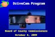 DriveCam ® Program Board of County Commissioners October 6, 2009
