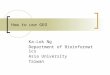 How to use GEO Ka-Lok Ng Department of Bioinformatics Asia University Taiwan