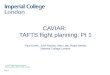 Page 1 CAVIAR: TAFTS flight planning: Pt 1 Paul Green, John Harries, Alan Last, Ralph Beeby Imperial College London CAVIAR flight planning meeting 20th