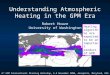 Understanding Atmospheric Heating in the GPM Era Robert Houze University of Washington 6 th GPM International Planning Workshop, 6-8 November 2006, Annapolis,