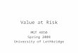 Value at Risk MGT 4850 Spring 2008 University of Lethbridge
