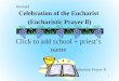 Celebration of the Eucharist (Eucharistic Prayer ll) 1 Click to add school + priest’s name Eucharistic Prayer II Revised