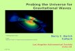 1 Probing the Universe for Gravitational Waves Barry C. Barish Caltech Los Angeles Astronomical Society 8-Nov-04 "Colliding Black Holes" Credit: National
