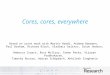 Cores, cores, everywhere Based on joint work with Martín Abadi, Andrew Baumann, Paul Barham, Richard Black, Vladimir Gajinov, Orion Hodson, Rebecca Isaacs,