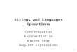 1 Strings and Languages Operations Concatenation Exponentiation Kleene Star Regular Expressions