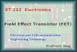 Field Effect Transistor (FET) ET 212 Electronics Electrical and Telecommunication Engineering Technology Professor Jang