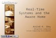 Real-Time Systems and the Aware Home Anind K. Dey Ubiquitous Computing Future Computing Environments