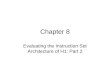 Chapter 8 Evaluating the Instruction Set Architecture of H1: Part 2