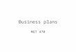 Business plans MGT 470. Feasibility Study versus Business Plan Feasibility = screening opportunities to decide the conditions under which you are willing
