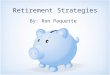 Retirement Strategies By: Ron Paquette. Overview Can you retire? Having a financial plan Investment strategies Avoiding pitfalls Helpful resources