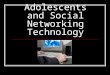 Adolescents and Social Networking Technology. United States General Omar Bradley: “If we continue to develop our technology without wisdom or prudence,