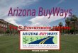 The E-Procurement Solution Revised June 2007. E-Purchasing Contact Information Arizona BuyWays Customer Service Team: 626-8979 Vendor Contact Information