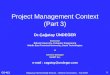 CS-413 1 Project Management Context (Part 3) Bilgisayar Mühendisliği Bölümü – Bilkent Üniversitesi – Fall 2009 Dr.Çağatay ÜNDEĞER Instructor Bilkent University,