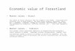 Economic value of Forestland Market values – Direct The values of forest resources that are traded in the market. Associated with resources such as wood