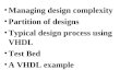 Managing design complexity Partition of designs Typical design process using VHDL Test Bed A VHDL example