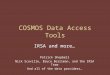 COSMOS Data Access Tools IRSA and more… Patrick Shopbell Nick Scoville, Bruce Berriman, and the IRSA Team And all of the data providers…